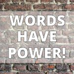 Brick wall with quote that says "words have power" . If you're wondering where should i use keywords on my website as a therapist?, you've come to the right place. If this is a burning question of yours, then read more about this topic on our blog on why we infuse th best keywords for mental health on your website
